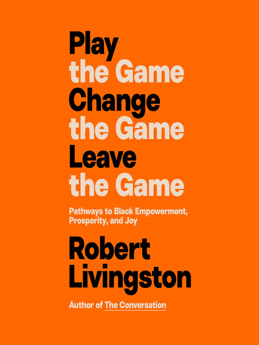 Title details for Play the Game, Change the Game, Leave the Game by Robert Livingston - Available